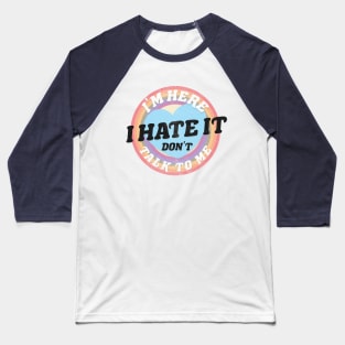 DON'T TALK TO ME! Baseball T-Shirt